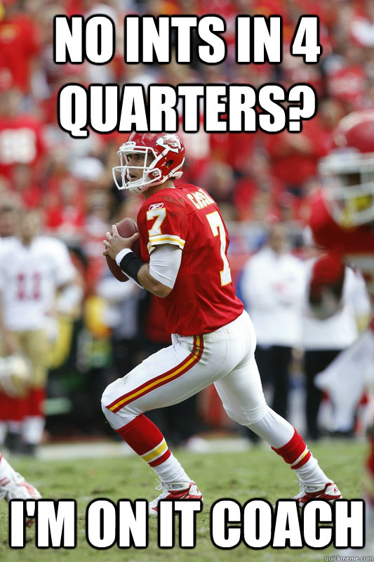 no ints in 4 quarters im on it coach -