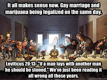 it all makes sense now gay marriage and marijuana being leg - Gay jesus