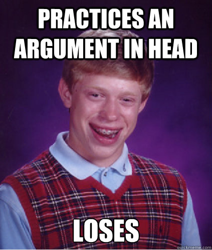 practices an argument in head loses -