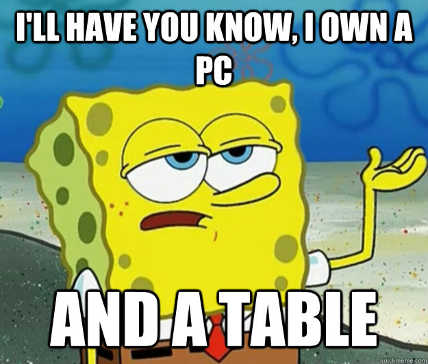 ill have you know i own a pc and a table - Tough Spongebob