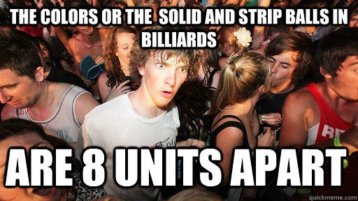 the colors or the solid and strip balls in billiards are 8 - Sudden Clarity Clarence