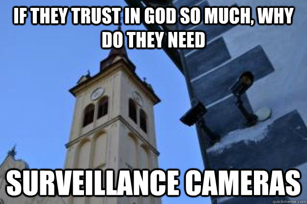 if they trust in god so much why do they need surveillance - Surveillance Church