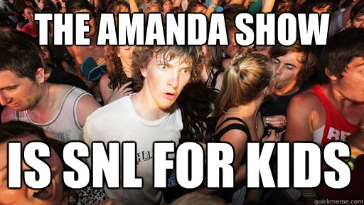 the amanda show is snl for kids - Sudden Clarity Clarence