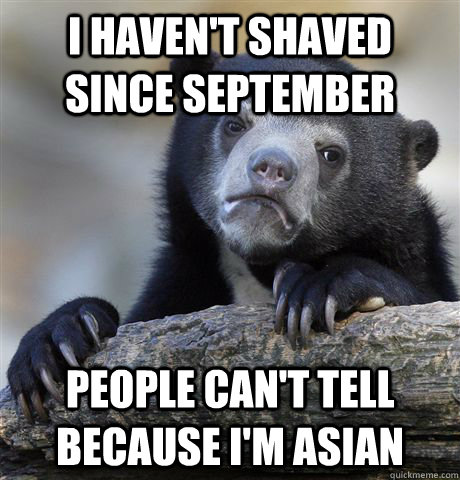 i havent shaved since september people cant tell because i - Confession Bear