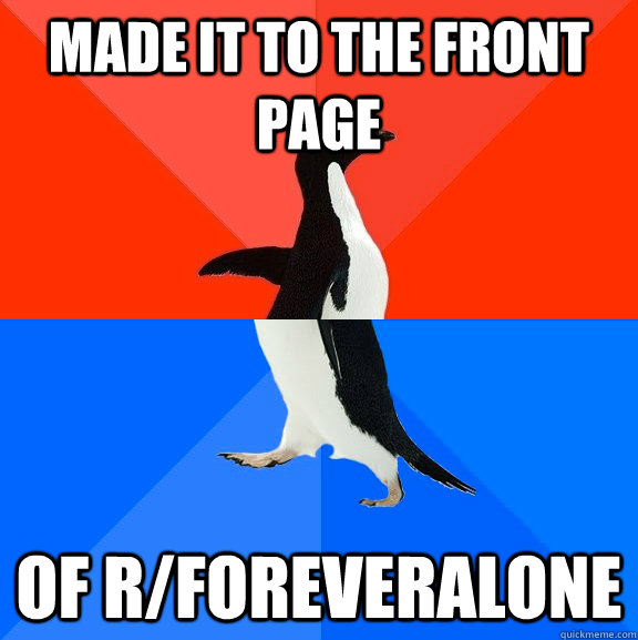 made it to the front page of rforeveralone - Socially Awesome Awkward Penguin