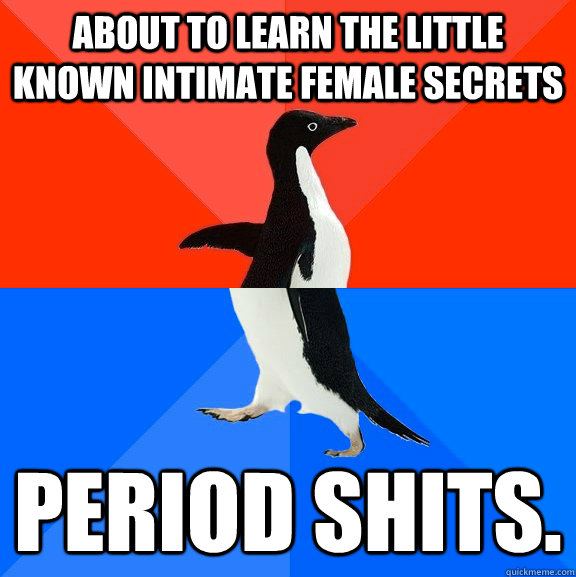 about to learn the little known intimate female secrets peri - Socially Awesome Awkward Penguin