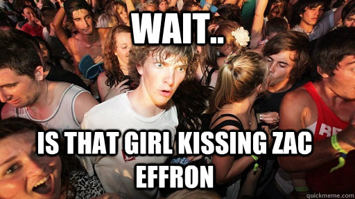 wait is that girl kissing zac effron - Sudden Clarity Clarence