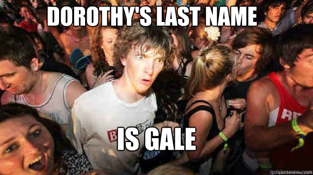 dorothys last name is gale - sudden clarity Clarence