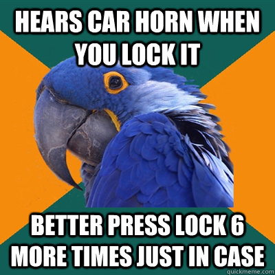 hears car horn when you lock it better press lock 6 more tim - Paranoid Parrot