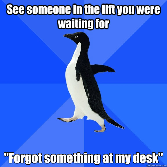 see someone in the lift you were waiting for forgot somethi - Socially Awkward Penguin