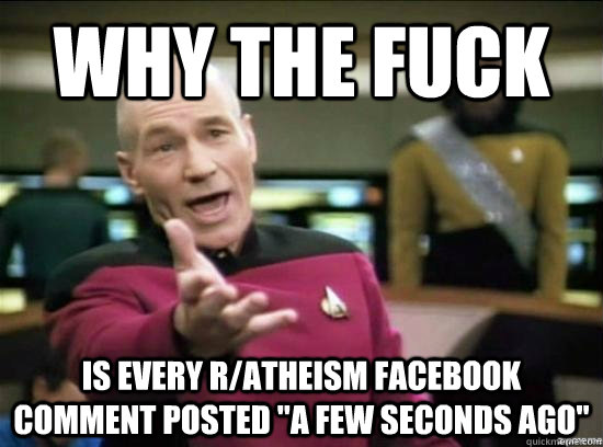 why the fuck is every ratheism facebook comment posted a f - Annoyed Picard HD