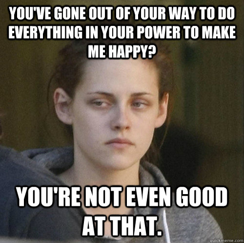 youve gone out of your way to do everything in your power t - Underly Attached Girlfriend