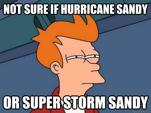 not sure if hurricane sandy or super storm sandy - Futurama Fry