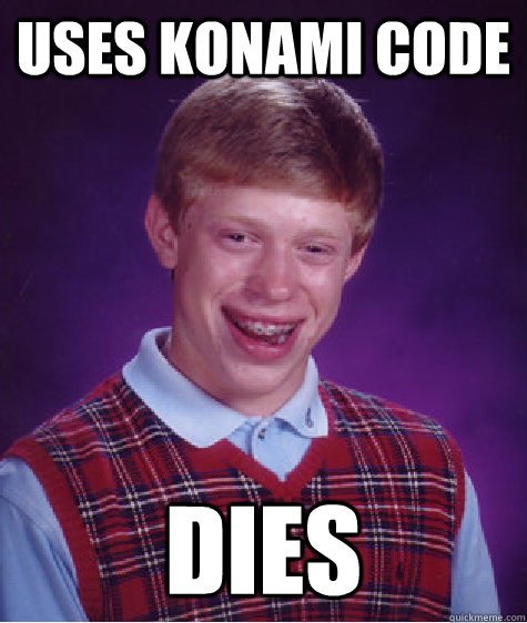 uses konami code dies - Bad Luck Brian