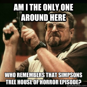 am i the only one around here who remembers that simpsons t - Am I The Only One Round Here