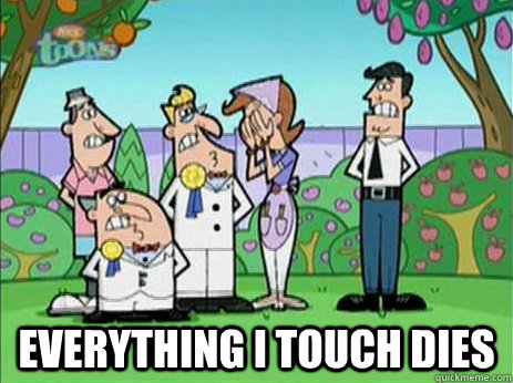 everything i touch dies -
