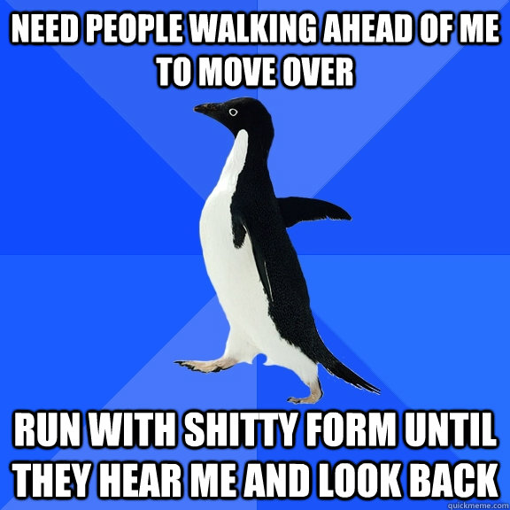 need people walking ahead of me to move over run with shitty - Socially Awkward Penguin