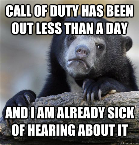 call of duty has been out less than a day and i am already s - Confession Bear
