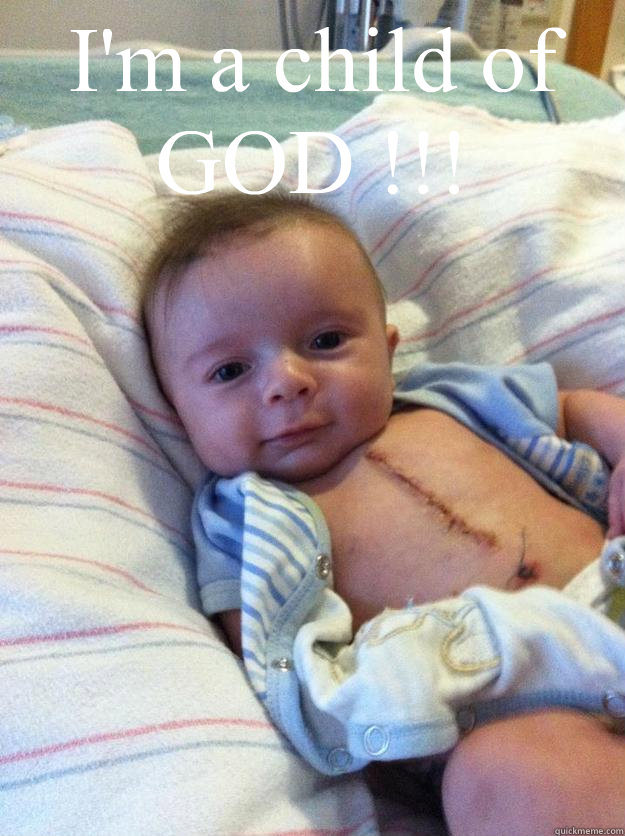 im a child of god - Ridiculously Goodlooking Surgery Baby