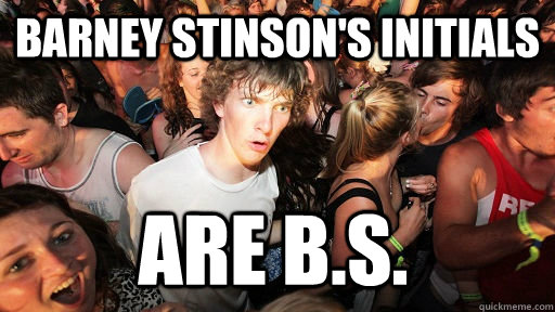 barney stinsons initials are bs - Sudden Clarity Clarence