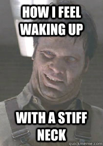 how i feel waking up with a stiff neck - MIB Meme