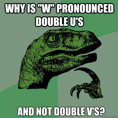 why is w pronounced double us and not double vs - Philosoraptor