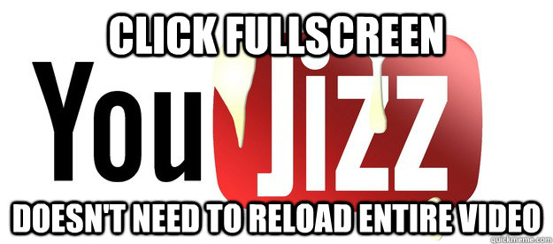 click fullscreen doesnt need to reload entire video -