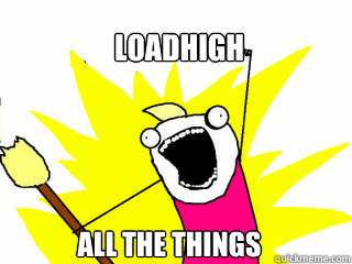 loadhigh all the things - All The Things
