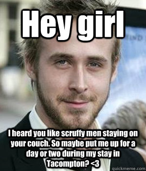 hey girl i heard you like scruffy men staying on your couch - Ryan gosling