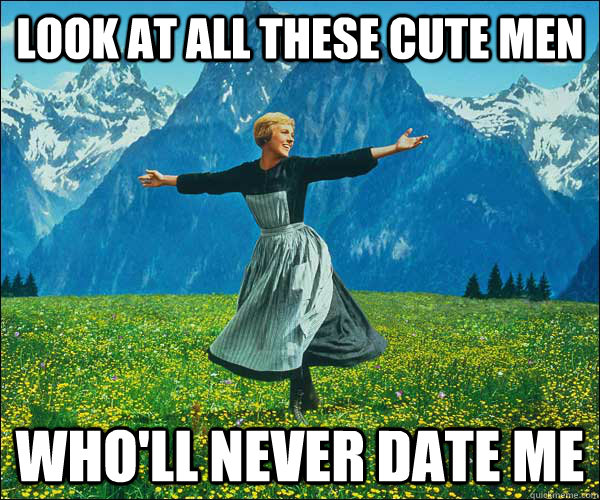 look at all these cute men wholl never date me - Look At All The Fucks I Give