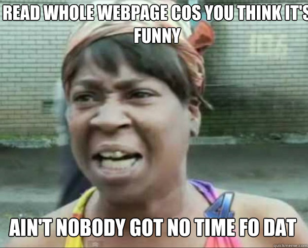 read whole webpage cos you think its funny aint nobody got - aint nobody got time fo dat