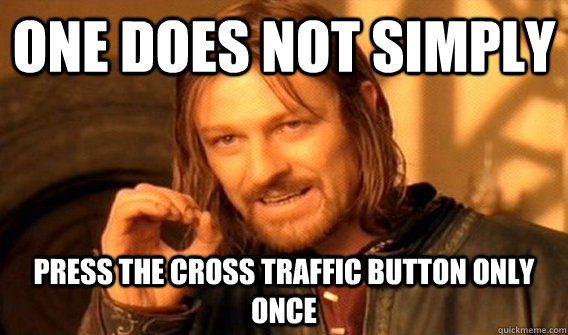 one does not simply press the cross traffic button only once - One does not simply love dancing