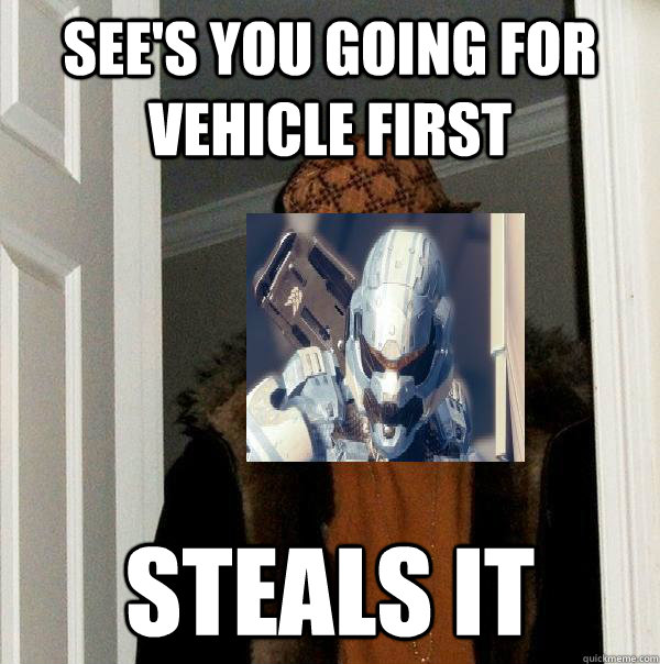 sees you going for vehicle first steals it -