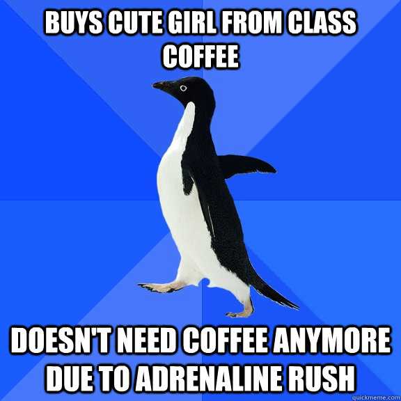 buys cute girl from class coffee doesnt need coffee anymore - Socially Awkward Penguin
