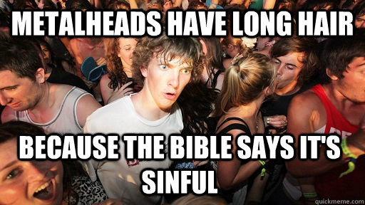 metalheads have long hair because the bible says its sinful - Sudden Clarity Clarence