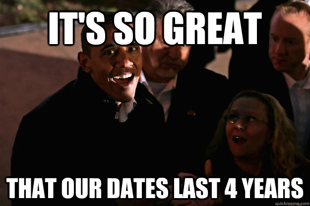 its so great that our dates last 4 years - 