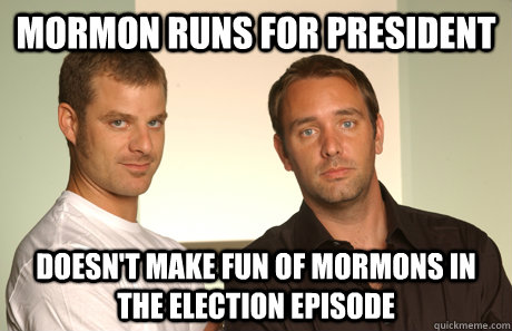 mormon runs for president doesnt make fun of mormons in the - Good Guys Matt and Trey