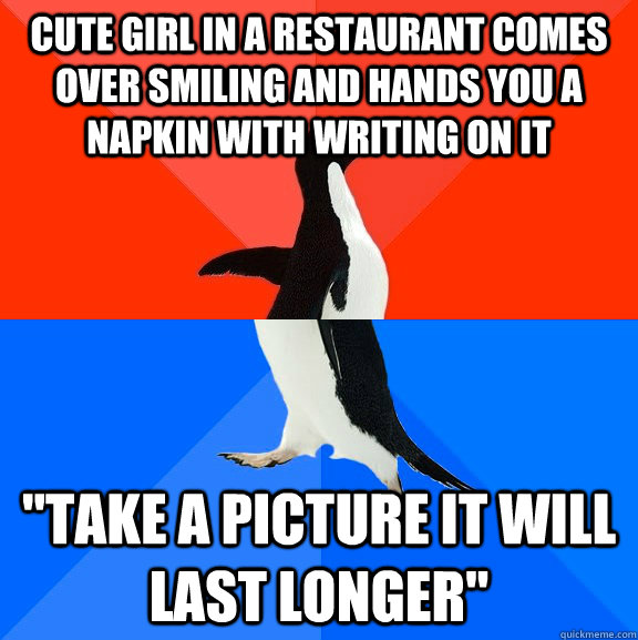 cute girl in a restaurant comes over smiling and hands you a - Socially Awesome Awkward Penguin