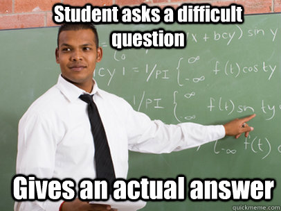 student asks a difficult question gives an actual answer - Good Guy Teacher