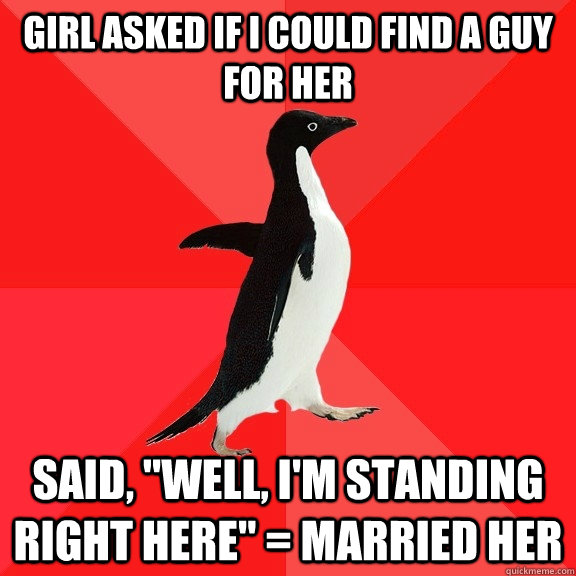 girl asked if i could find a guy for her said well im st - Socially Awesome Penguin