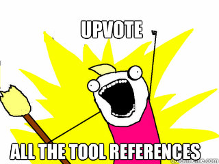 upvote all the tool references - All The Things