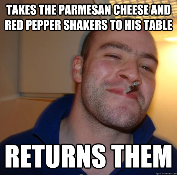 takes the parmesan cheese and red pepper shakers to his tabl - Good Guy Greg