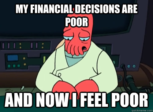 my financial decisions are poor and now i feel poor - sad zoidberg