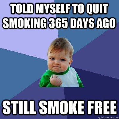 told myself to quit smoking 365 days ago still smoke free - Success Kid