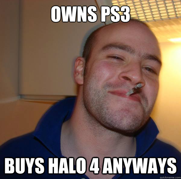 owns ps3 buys halo 4 anyways - Good Guy Greg