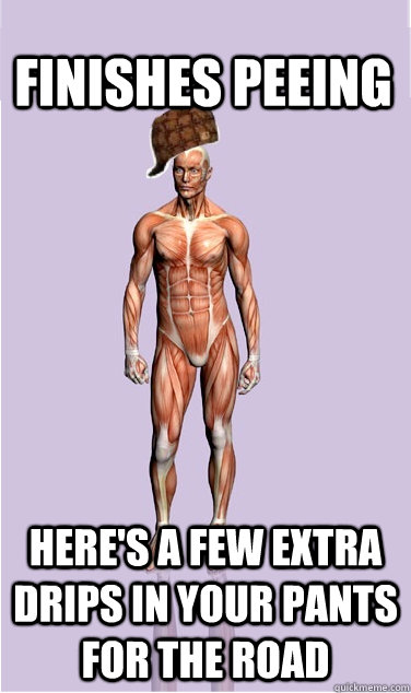 finishes peeing heres a few extra drips in your pants for t - Scumbag Body