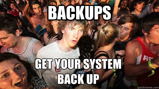 backups get your system back up - Sudden Clarity Clarence