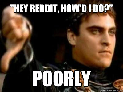 hey reddit howd i do poorly - Downvoting Roman