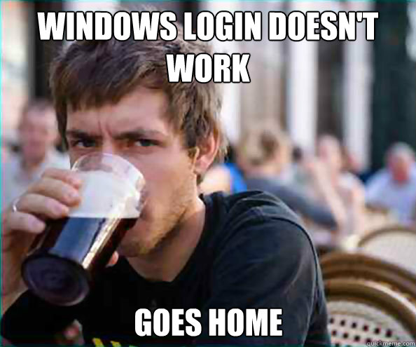 windows login doesnt work goes home - Lazy College Senior