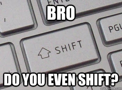 bro do you even shift -